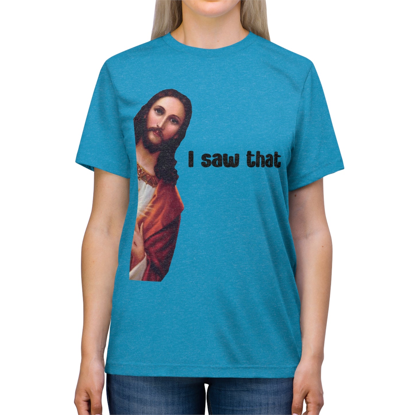 I saw that- Unisex Triblend Tee