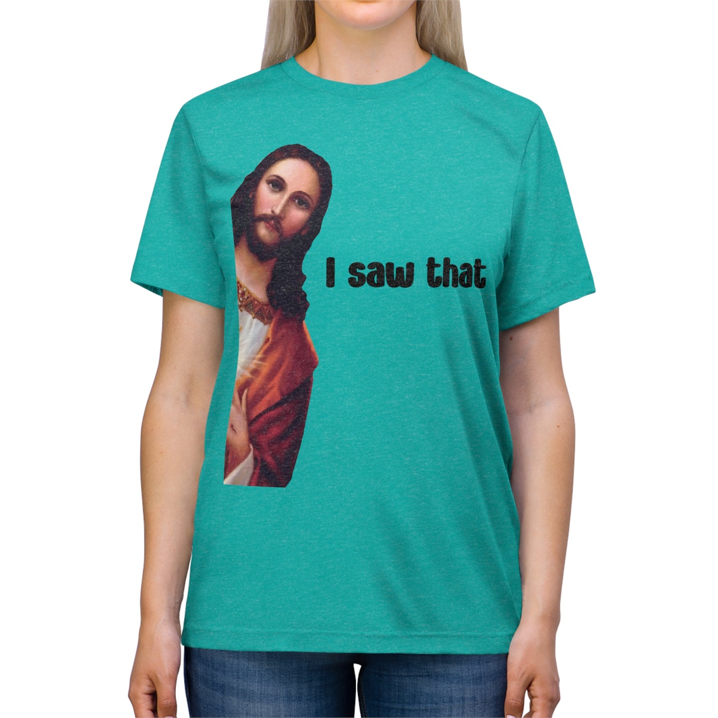 I saw that- Unisex Triblend Tee