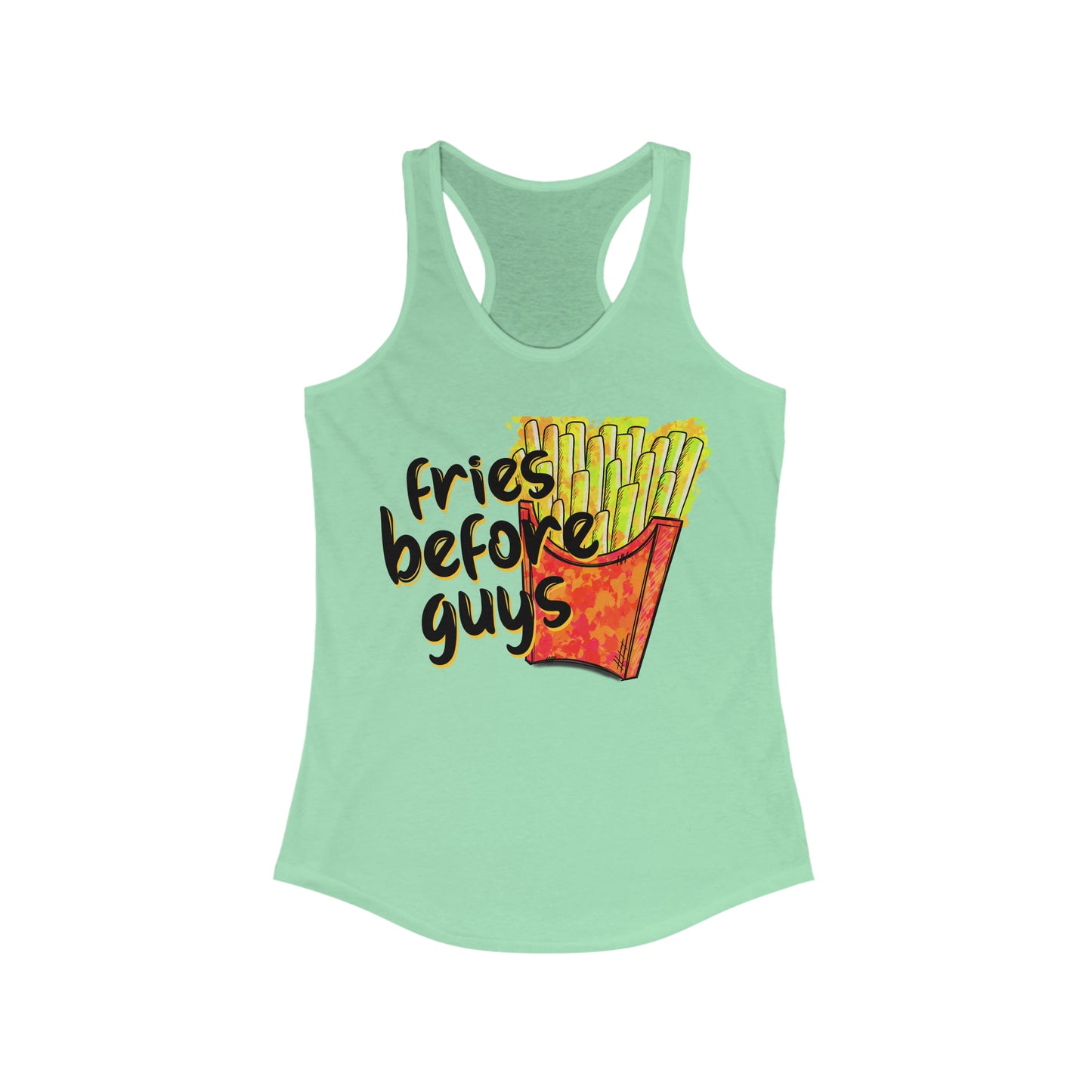 Fries before guys- Women's Ideal Racerback Tank