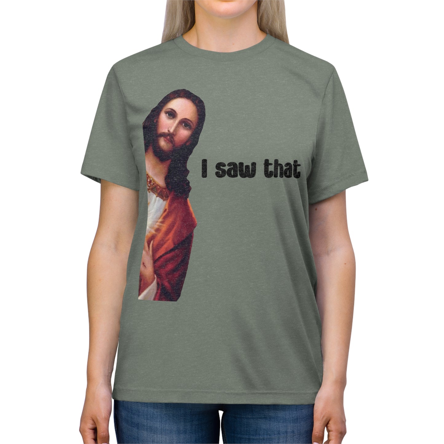 I saw that- Unisex Triblend Tee