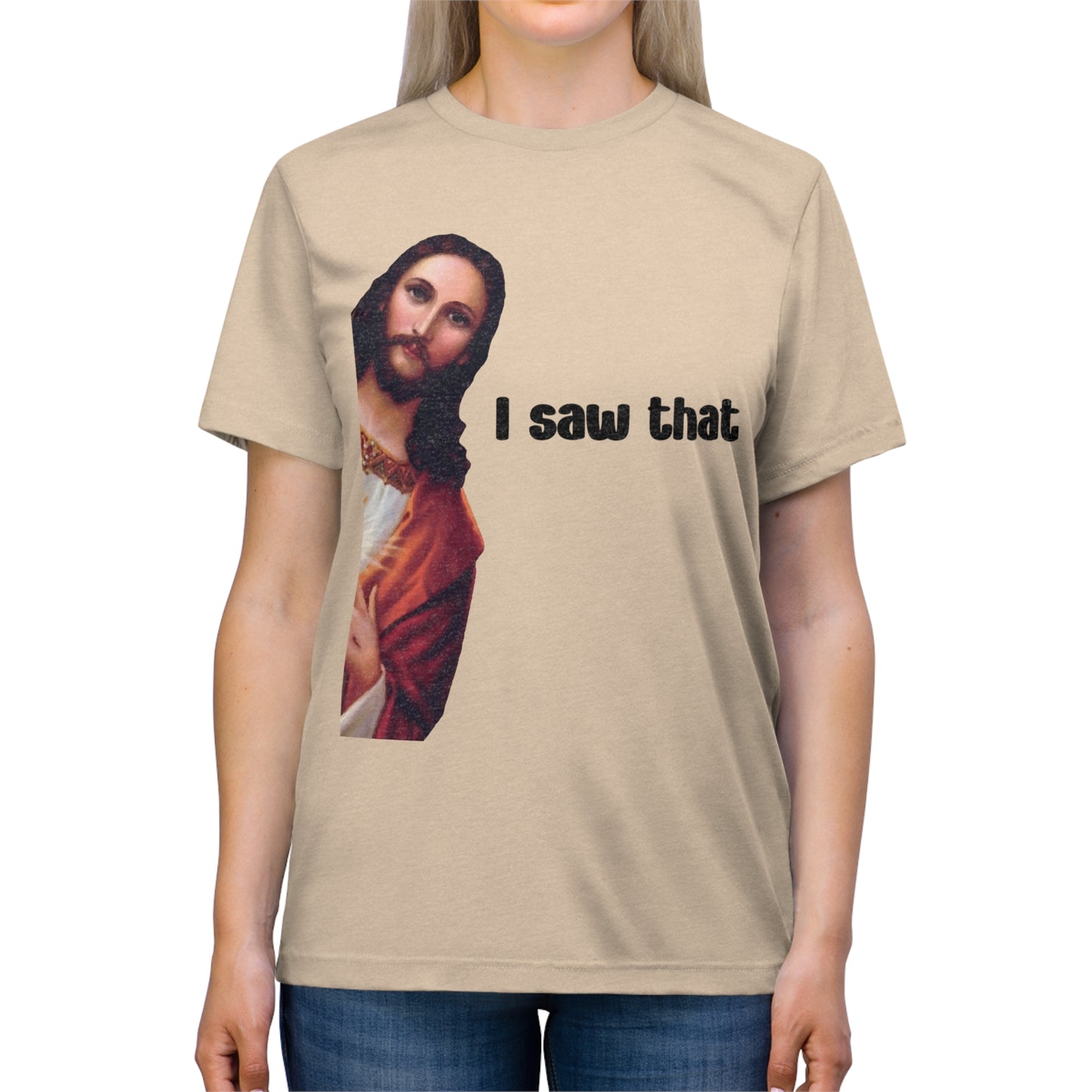 I saw that- Unisex Triblend Tee