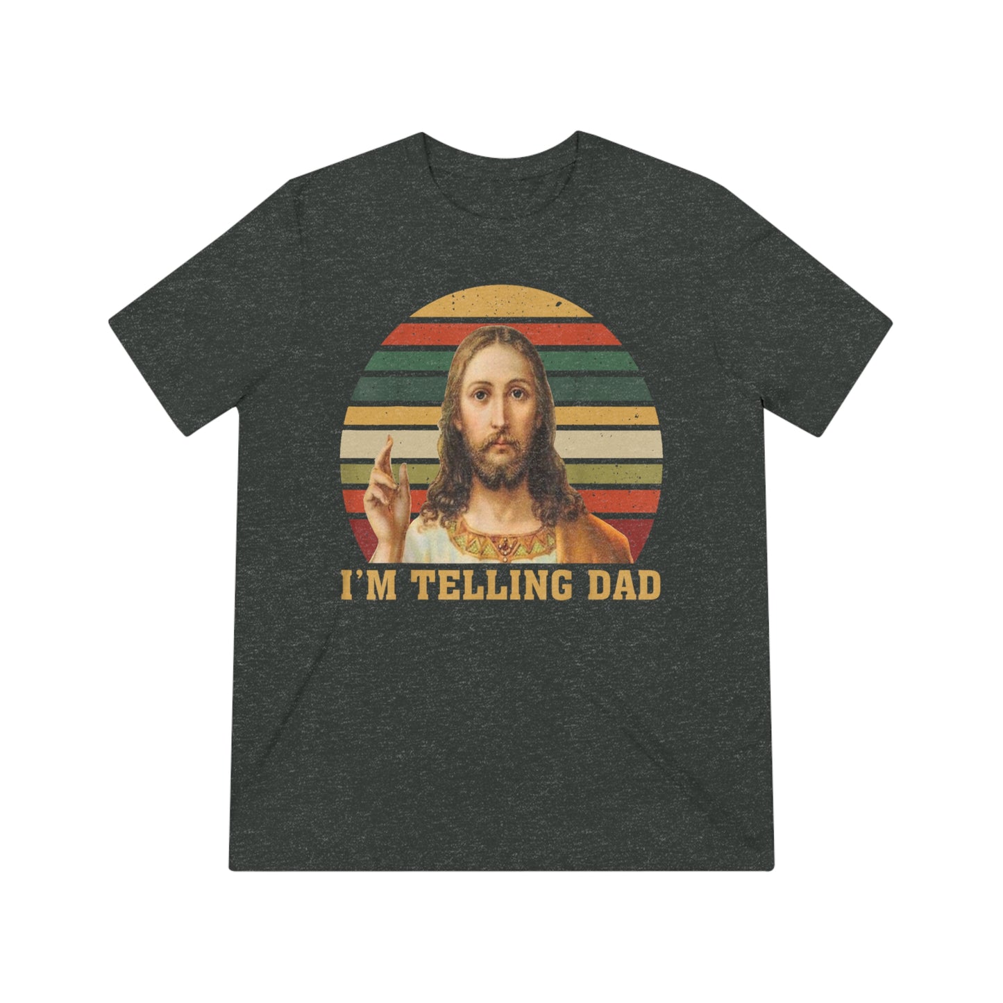 I'm telling Dad- Unisex Triblend t-shirt